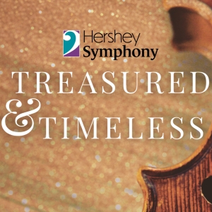 Hershey Symphony To Perform TREASURED AND TIMELESS In April At Hershey Theatre