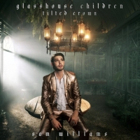 Sam Williams Releases Deluxe Album 'Glasshouse Children: Tilted Crown' Photo