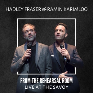 Hadley Fraser and Ramin Karimloo to Star in FROM THE REHEARSAL ROOM: LIVE AT THE…