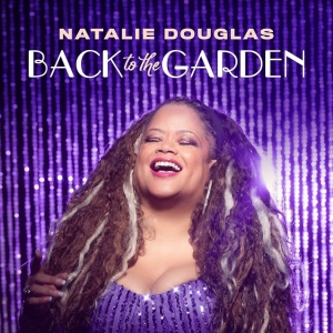 Natalie Douglas BACK TO THE GARDEN Your New Favorite CD Photo