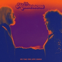 The Mastersons Announce New Album NO TIME FOR LOVE SONGS Video