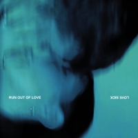 LOVE SICK Release New Single 'Run Out of Love'