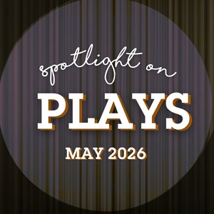 Spotlight on Plays: May 2026 Photo