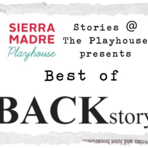 BEST OF BACKSTORY Announced At Sierra Madre Playhouse On June 12