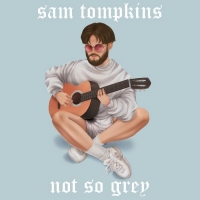 Sam Tompkins Releases New Single 'Not So Grey' Photo