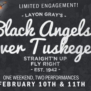 LAYON GRAY'S BLACK ANGELS OVER TUSKEGEE Flys To The Milburn Stone Theatre, February 1