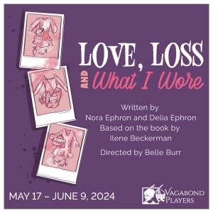 LOVE, LOSS AND WHAT I WORE Comes To Vagabond Players in May
