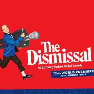 REVIEW: New Australian Work, THE DISMISSAL AN EXTREMELY SERIOUS MUSICAL COMEDY Is A…