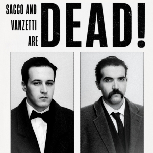 SACCO & VANZETTI ARE DEAD! Announces Debut Run, Tickets On Sale Now Photo