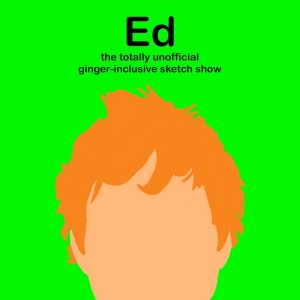 ED: THE TOTALLY UNOFFICIAL GINGER-INCLUSIVE SKETCH SHOW to be Presented at Canal…