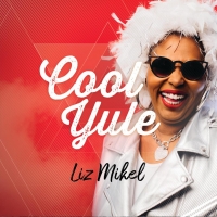 BWW CD Review: COOL YULE By Liz Mikel Bringing Some Smoky Jazz & Blues To The Festivities