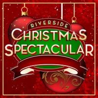 Riverside Center For The Performing Arts Presents THE RIVERSIDE CHRISTMAS SPECTACULAR