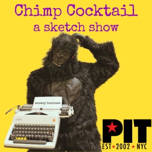 CHIMP COCKTAIL: A SKETCH SHOW to be Presented at The PIT This Month Photo