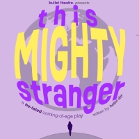 Bullet Theatre to Present THIS MIGHTY STRANGER by Helen Iley This Month