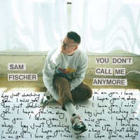 Sam Fischer Releases New Track You Dont Call Me Anymore Photo