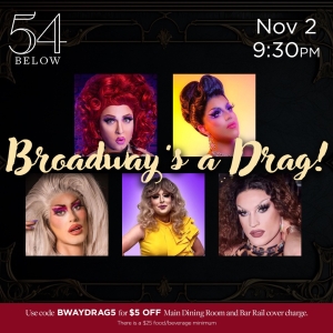 BROADWAY'S A DRAG to be Presented at 54 Below This Month