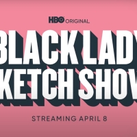 VIDEO: HBO Shares A BLACK LADY SKETCH SHOW Season Three Trailer Photo