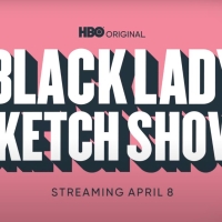 VIDEO: HBO Shares A BLACK LADY SKETCH SHOW Season Three Trailer