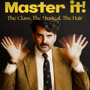 MASTER IT! THE MUSICAL, THE CLASS, THE HAIR to Premiere at The Green Room 42