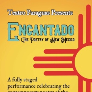 ENCANTADO: THE POETRY OF NEW MEXICO Comes to Teatro Paraguas Photo