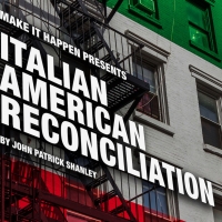 A Make It Happen Production Presents John Patrick Shanley's ITALIAN AMERICAN RECONCIL Photo