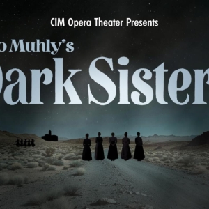 CIM Opera Theater to Present Nico Muhly's DARK SISTERS in February Photo