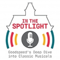 Goodspeed Musicals to Launch New Podcast IN THE SPOTLIGHT Video