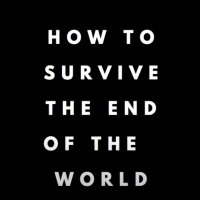 Quarantine-Inspired Musical, HOW TO SURVIVE THE END OF THE WORLD, Will Air This Week Video