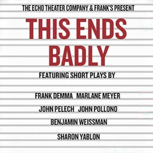 THIS ENDS BADLY Evening of Short Plays to be Presented at Echo Theater Company Photo