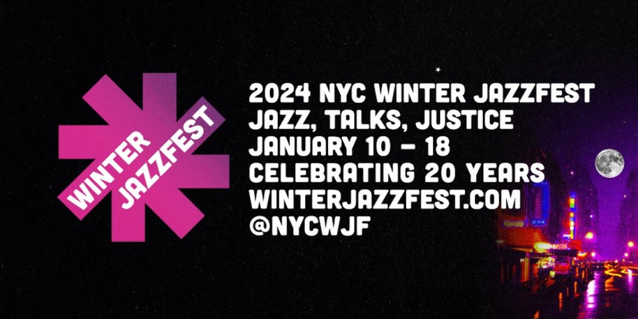 2024 NYC WINTER JAZZFEST Celebrates 20 Seasons With the Full Spectrum