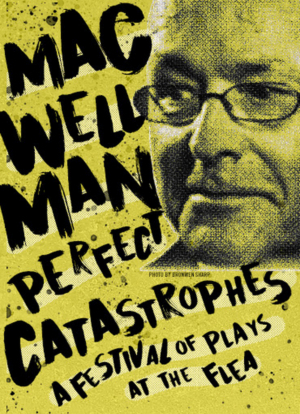 The Flea Presents MAC WELLMAN: PERFECT CATASTROPHES Image