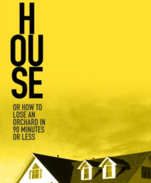 Theater Mitu Premieres HOUSE OR HOW TO LOSE AN ORCHARD IN 90 MINUTES OR LESS Image
