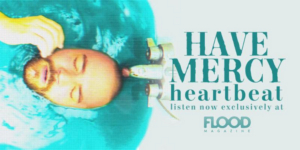 Have Mercy Premieres Paint-Filled Music Video for HEARTBEAT Exclusively with FLOOD Image