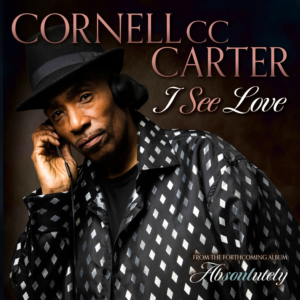 Internationally Acclaimed Soul Artist Cornell CC Carter To Release New Single I SEE LOVE 