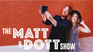 THE MATT & DOTT SHOW Announced At The Triad Image