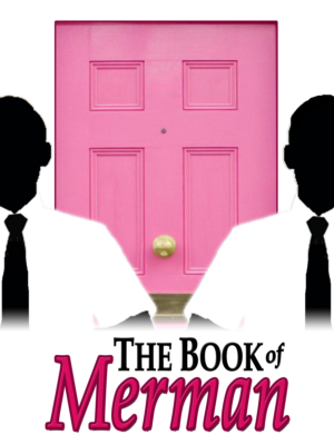 Way Off Broadway Presents the Regional Theatre Premiere of New Musical Comedy THE BOOK OF MERMAN 