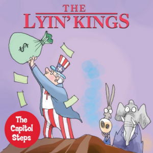 The Capitol Steps Bring THE LYIN KINGS to The Warner 