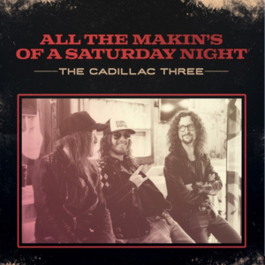 The Cadillac Three Release Brand New Track 'All The Makins Of A Saturday Night' 