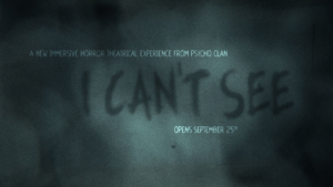 Immersive Theatrical Horror Experience I CAN'T SEE Begins 9/25 Image