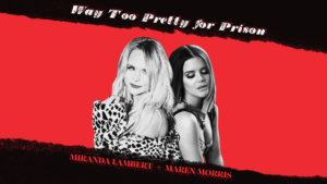 Miranda Lambert, Maren Morris Team Up For 'Way Too Pretty For Prison'  Image