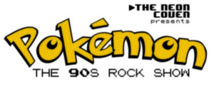 The Neon Coven Presents POKEMON: The 90s Rock Show Image