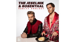 Comedy Central Renews THE JESELNIK AND ROSENTHAL VANITY PROJECT Podcast for a Second Season 