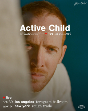 ACTIVE CHILD Announces NYC + LA Shows, New Single Out Now 