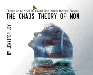 THE CHAOS THEORY OF NOW Comes to Theater For The New City 