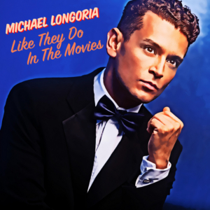 Broadway Records Announces Michael Longoria's LIKE THEY DO IN THE MOVIES 