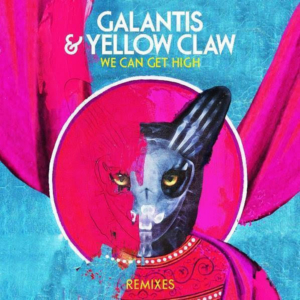 Galantis & Yellow Claw Drop 'We Can Get High' Remixes 