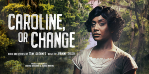 Review: CAROLINE, OR CHANGE Sets A New Style Of Musical While Contemplating Change From The Simplest Nickels And Dimes To Major Movements Of Social Equality 