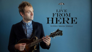 LIVE FROM HERE With Chris Thile Moves to Sundays on WFUV 