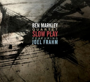 Ben Markley Quartet Featuring Joel Frahm Release 'Slow Play' Sept. 16 
