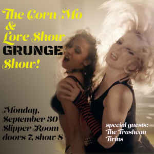 The Corn Mo and Love Show Show: GRUNGE EDITION' comes to The Slipper Room 